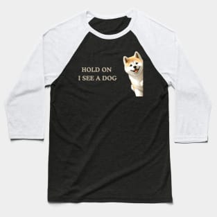 Hold On I See a Dog Akita Lovers Baseball T-Shirt